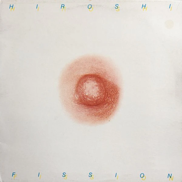 Hiroshi – Fission 核分裂 (Japan Pressing)